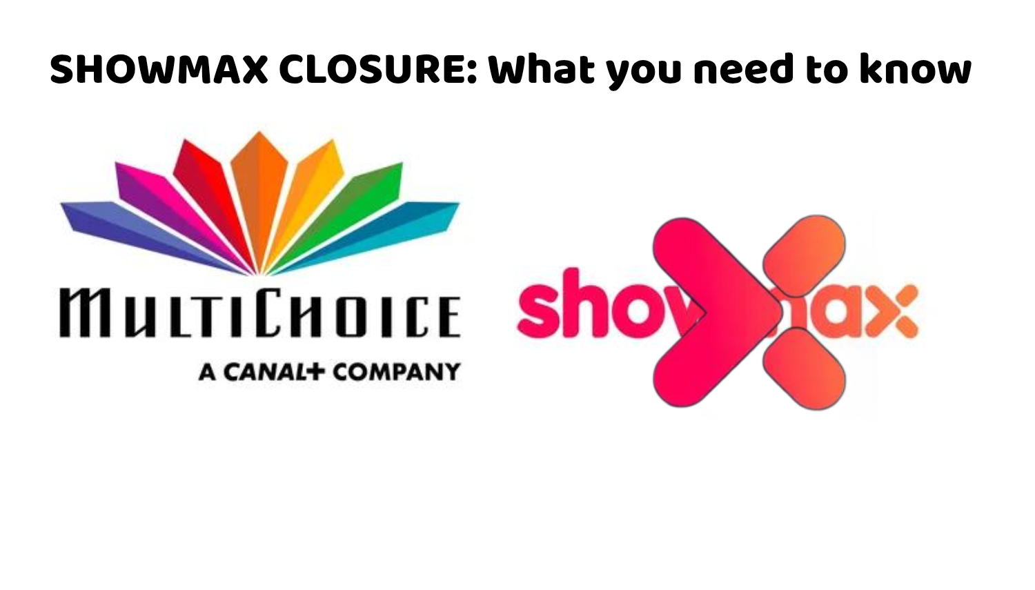 Showmax to be discontinued as MultiChoice restructures streaming strategy